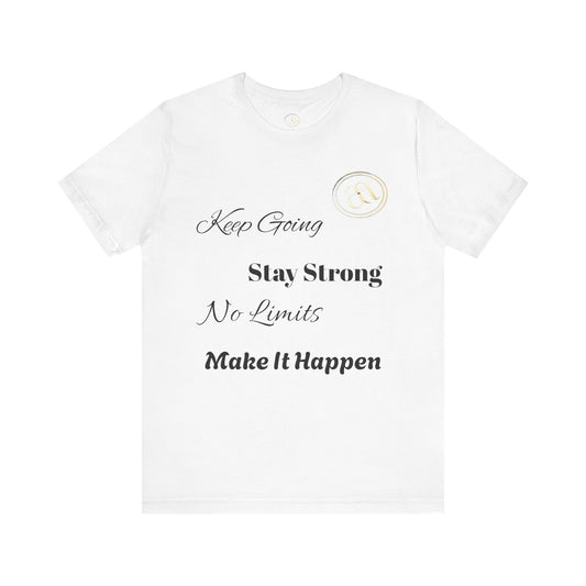 Copy of Inspiring Motivation Tee - Keep Going, Stay Strong, No Limits, Make It Happen - Unisex Jersey Short Sleeve